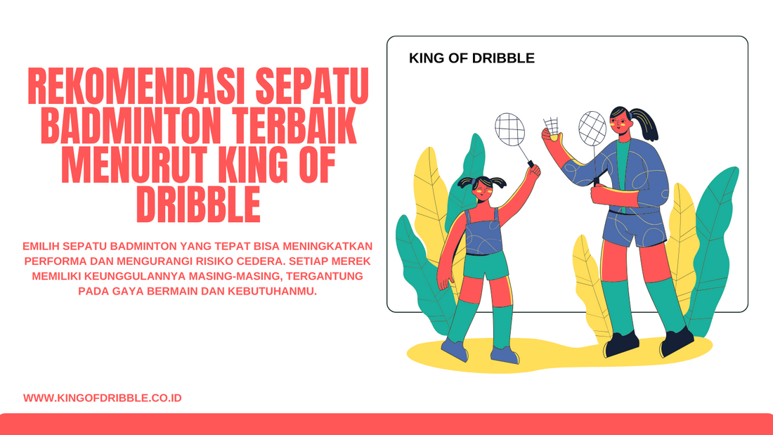 Rekomendasi Sepatu Badminton Terbaik Menurut King of Dribble