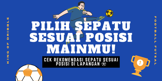 Rekomendasi Sepatu Sesuai Posisi Pemain, Biar Makin Jago di Lapangan!